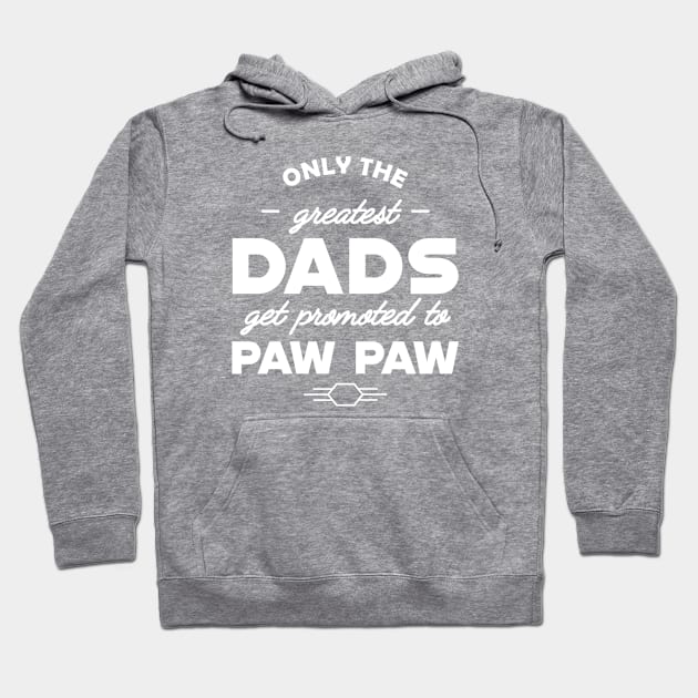 Paw Paw - Only the greatest dad get promoted to paw paw Hoodie by KC Happy Shop